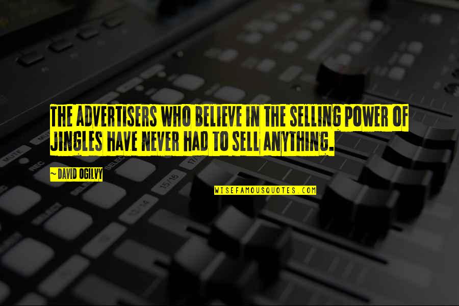 Mr Jingles Quotes By David Ogilvy: The advertisers who believe in the selling power