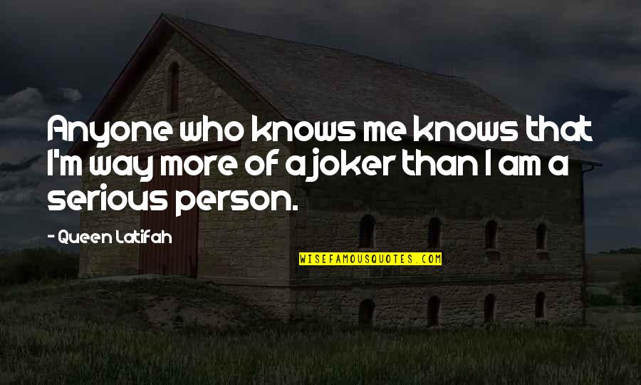 Mr Joker Quotes By Queen Latifah: Anyone who knows me knows that I'm way