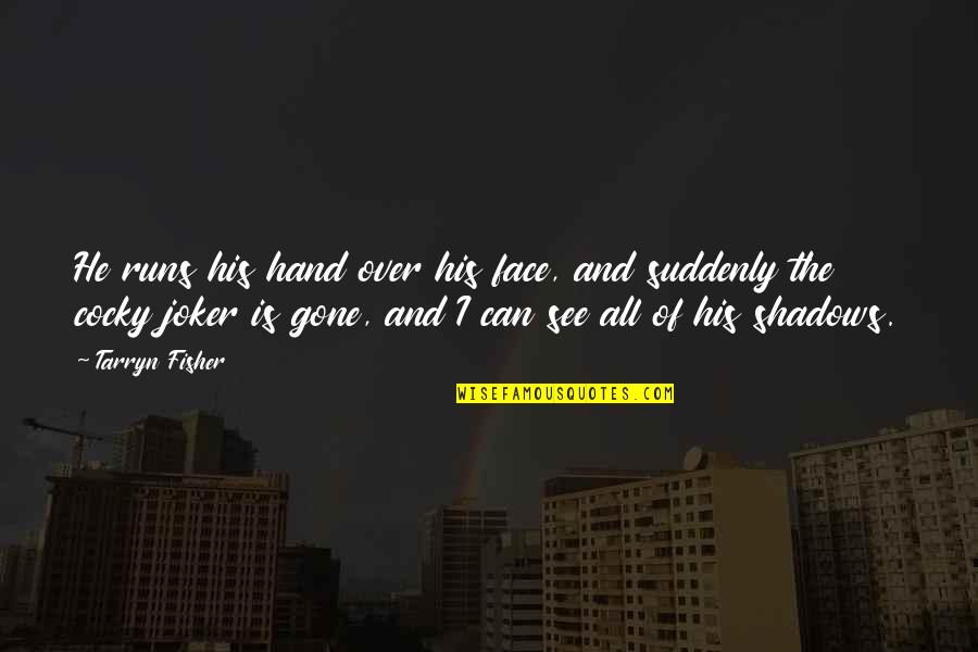 Mr Joker Quotes By Tarryn Fisher: He runs his hand over his face, and