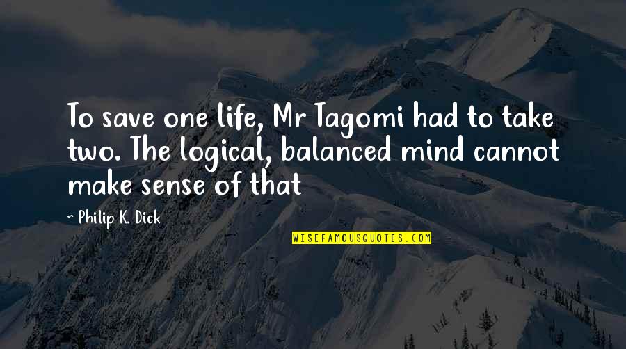 Mr K Quotes By Philip K. Dick: To save one life, Mr Tagomi had to