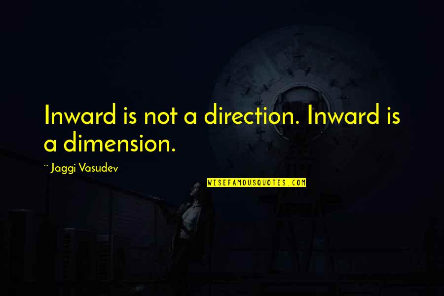 Mr Kadam Quotes By Jaggi Vasudev: Inward is not a direction. Inward is a