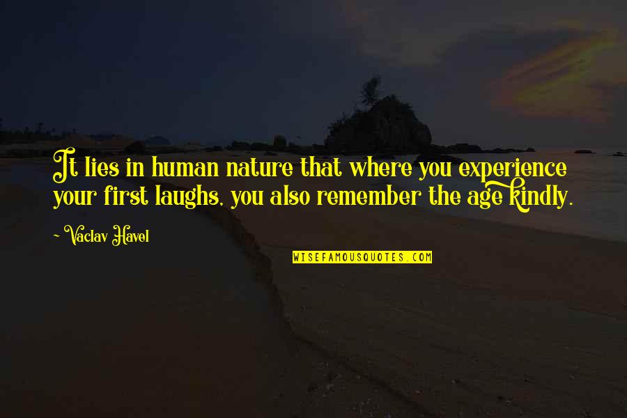 Mr Kindly Quotes By Vaclav Havel: It lies in human nature that where you Mr Kindly Quotes By Vaclav Havel: It lies in human nature that where you