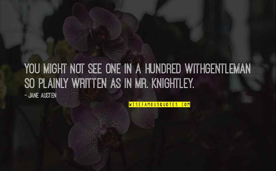 Mr Knightley Emma Quotes By Jane Austen: You might not see one in a hundred Mr Knightley Emma Quotes By Jane Austen: You might not see one in a hundred