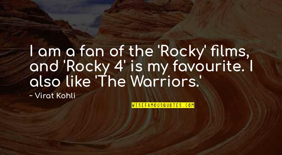 Mr Kohli Quotes By Virat Kohli: I am a fan of the 'Rocky' films, Mr Kohli Quotes By Virat Kohli: I am a fan of the 'Rocky' films,