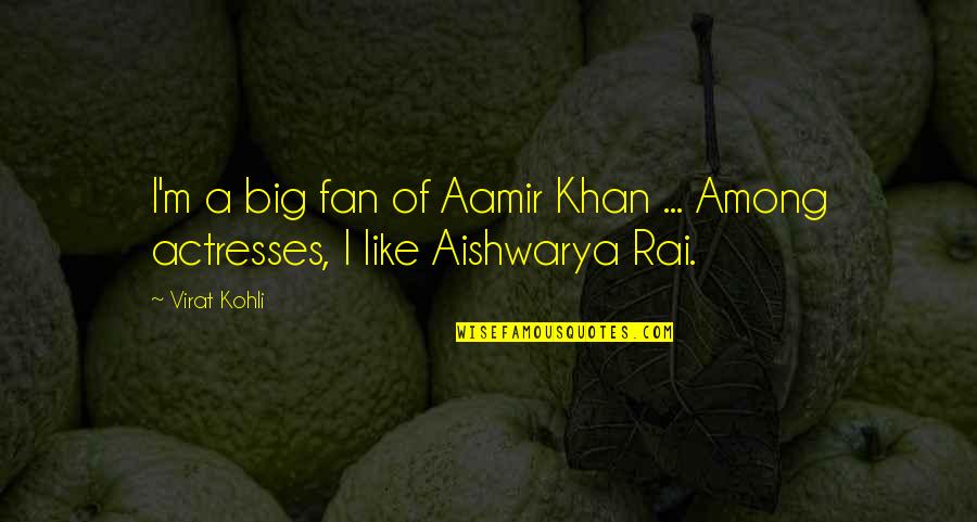 Mr Kohli Quotes By Virat Kohli: I'm a big fan of Aamir Khan ...