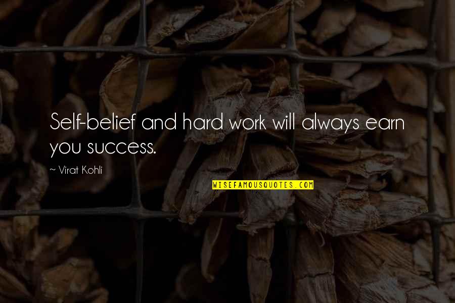 Mr Kohli Quotes By Virat Kohli: Self-belief and hard work will always earn you Mr Kohli Quotes By Virat Kohli: Self-belief and hard work will always earn you