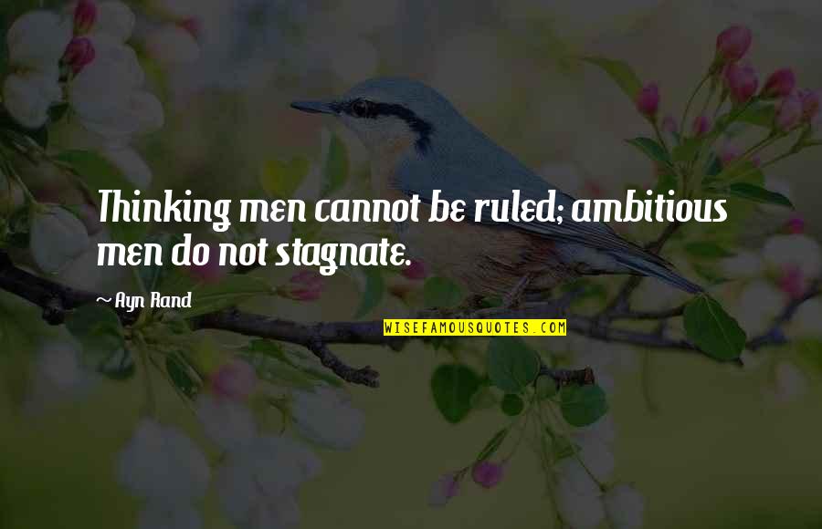 Mr Krab Quotes By Ayn Rand: Thinking men cannot be ruled; ambitious men do