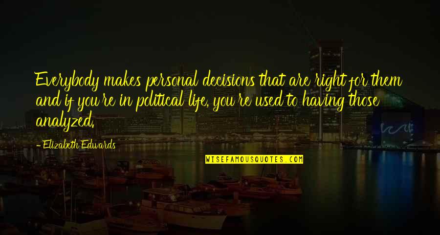 Mr Kraler Quotes By Elizabeth Edwards: Everybody makes personal decisions that are right for