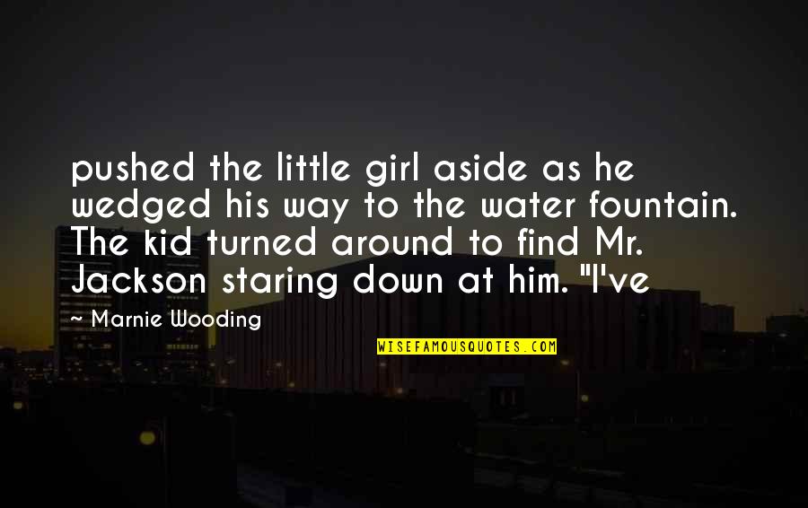 Mr.kupido Quotes By Marnie Wooding: pushed the little girl aside as he wedged