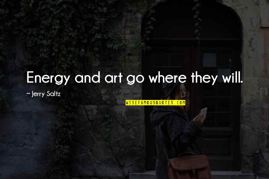 Mr Lee Kuan Yew Famous Quotes By Jerry Saltz: Energy and art go where they will. Mr Lee Kuan Yew Famous Quotes By Jerry Saltz: Energy and art go where they will.