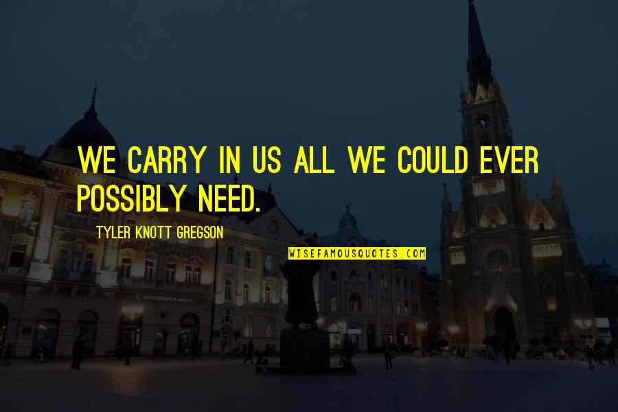 Mr Leroy Brown Quotes By Tyler Knott Gregson: We carry in us all we could ever