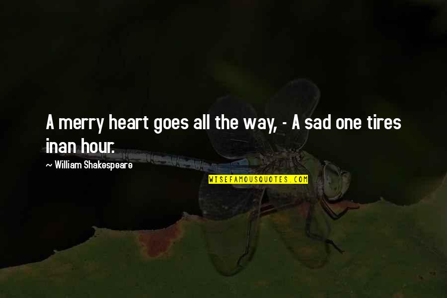 Mr Levenstein Quotes By William Shakespeare: A merry heart goes all the way, - Mr Levenstein Quotes By William Shakespeare: A merry heart goes all the way, -