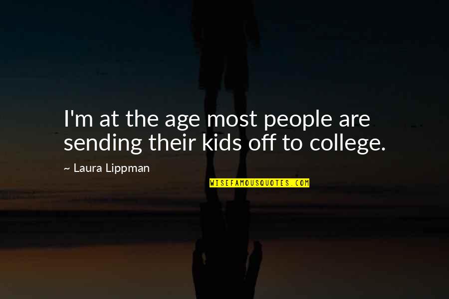 Mr Lippman Quotes By Laura Lippman: I'm at the age most people are sending