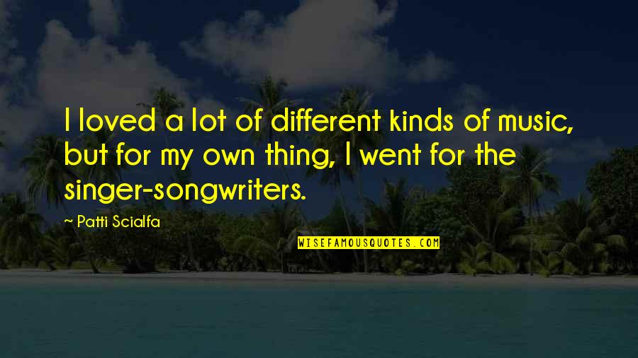 Mr Lisbon Quotes By Patti Scialfa: I loved a lot of different kinds of Mr Lisbon Quotes By Patti Scialfa: I loved a lot of different kinds of