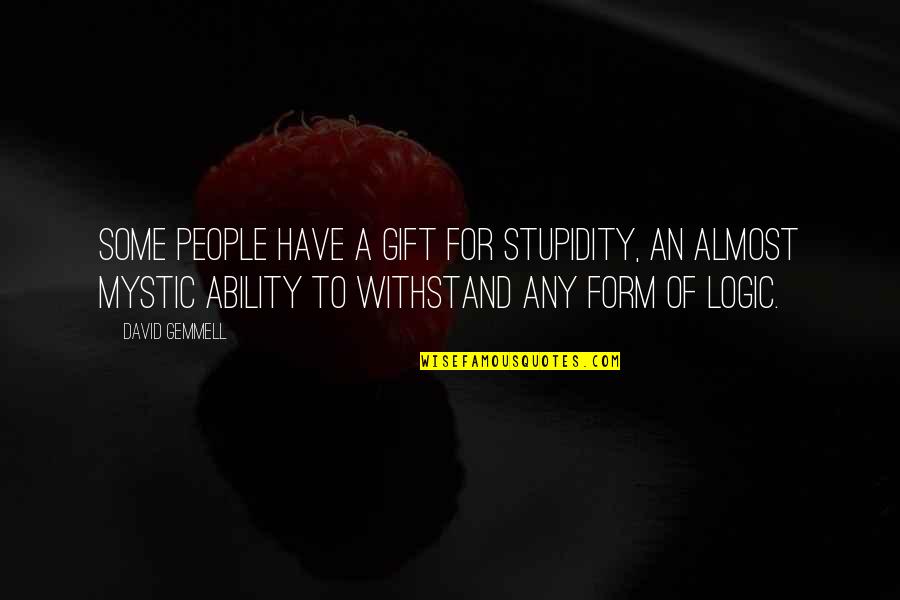 Mr Logic Viz Quotes By David Gemmell: Some people have a gift for stupidity, an