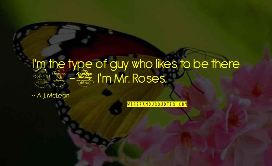 Mr M Quotes By A. J. McLean: I'm the type of guy who likes to