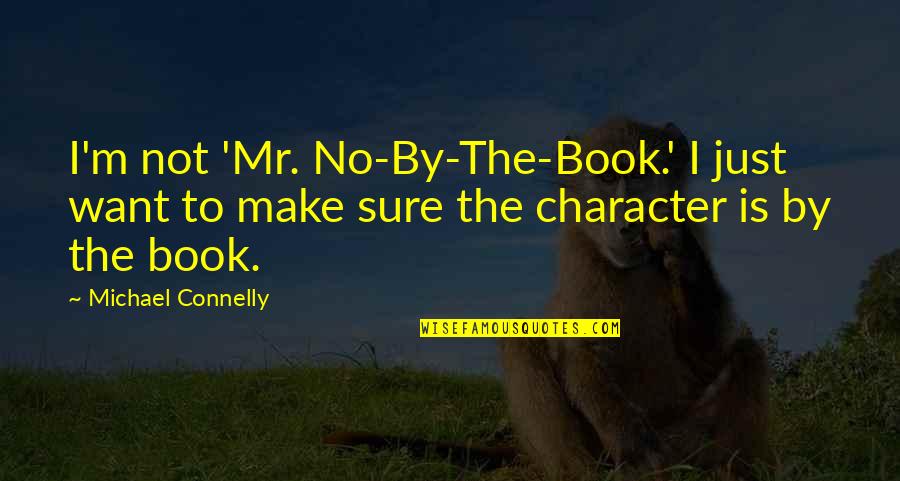 Mr M Quotes By Michael Connelly: I'm not 'Mr. No-By-The-Book.' I just want to
