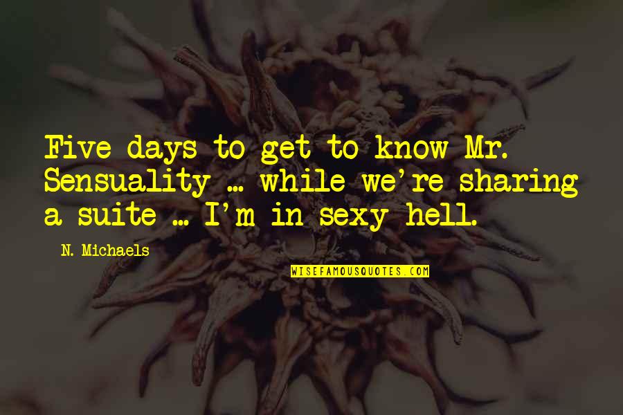 Mr M Quotes By N. Michaels: Five days to get to know Mr. Sensuality
