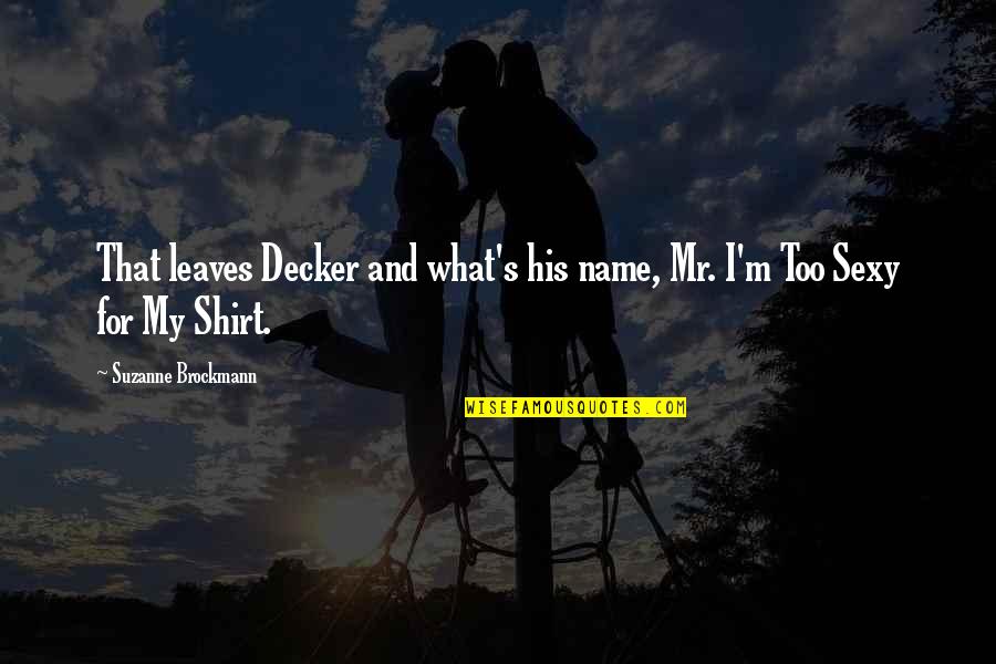 Mr M Quotes By Suzanne Brockmann: That leaves Decker and what's his name, Mr.