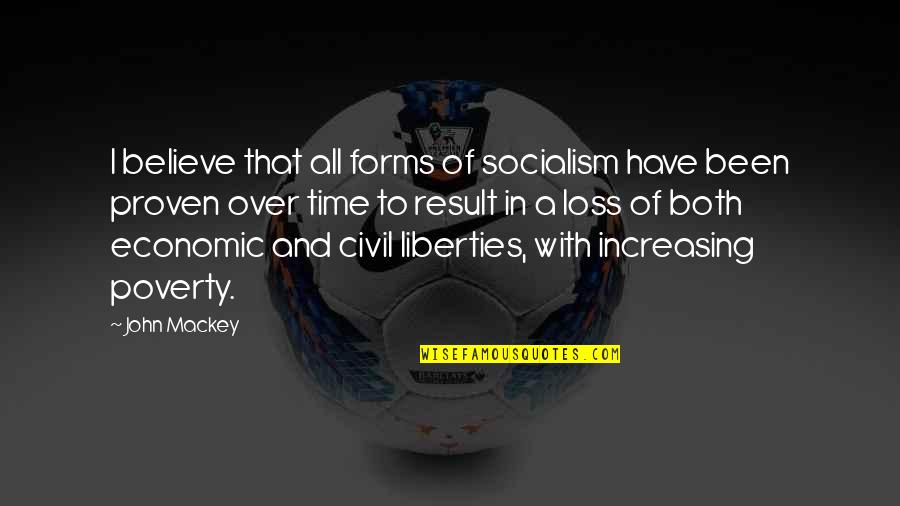 Mr Mackey Quotes By John Mackey: I believe that all forms of socialism have