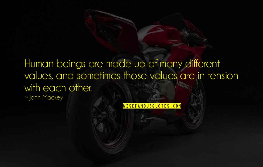 Mr Mackey Quotes By John Mackey: Human beings are made up of many different