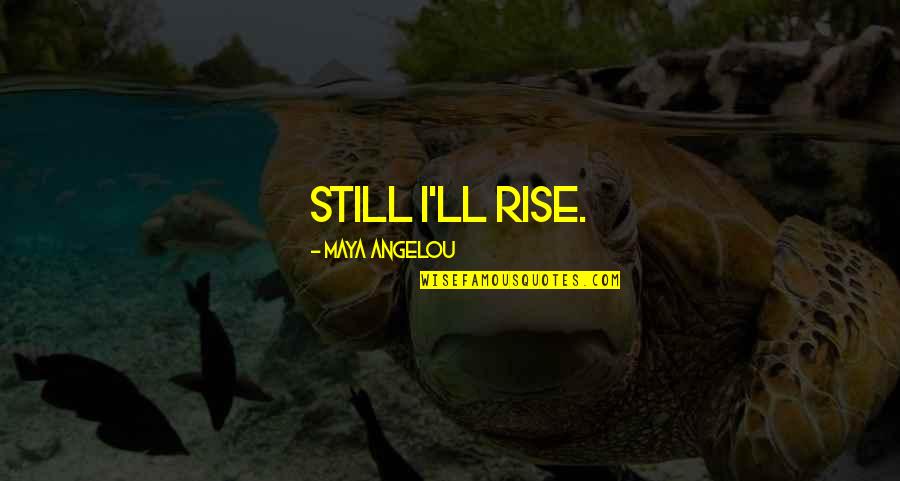 Mr Magoriums Wonder Emporium Quotes By Maya Angelou: Still I'll rise.