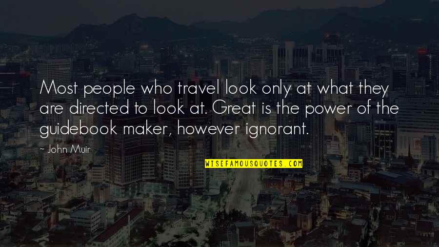 Mr Maker Quotes By John Muir: Most people who travel look only at what