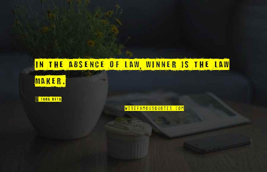 Mr Maker Quotes By Toba Beta: In the absence of law, winner is the