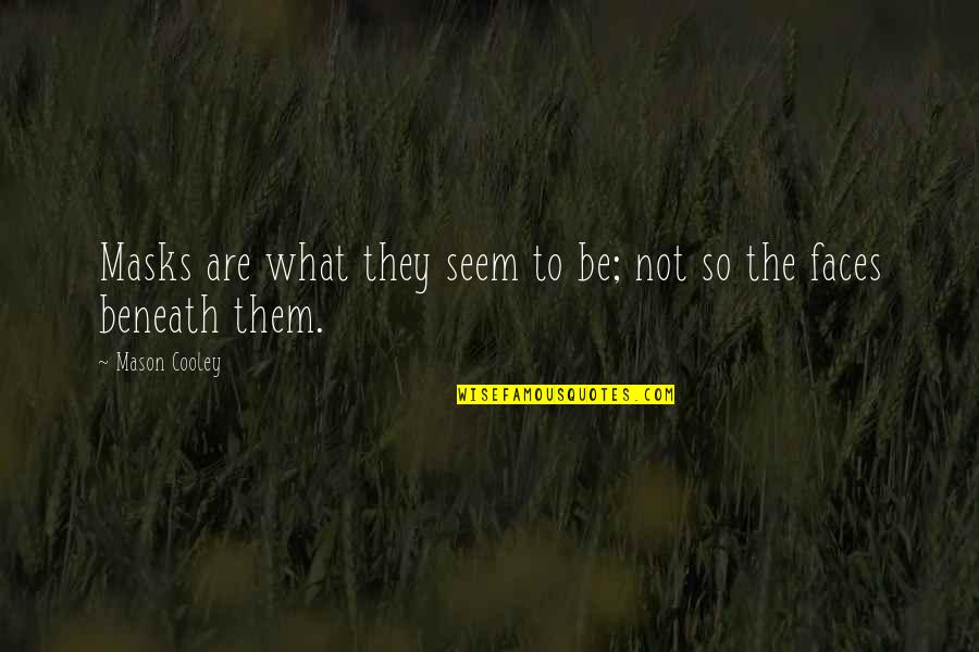 Mr Mason Quotes By Mason Cooley: Masks are what they seem to be; not