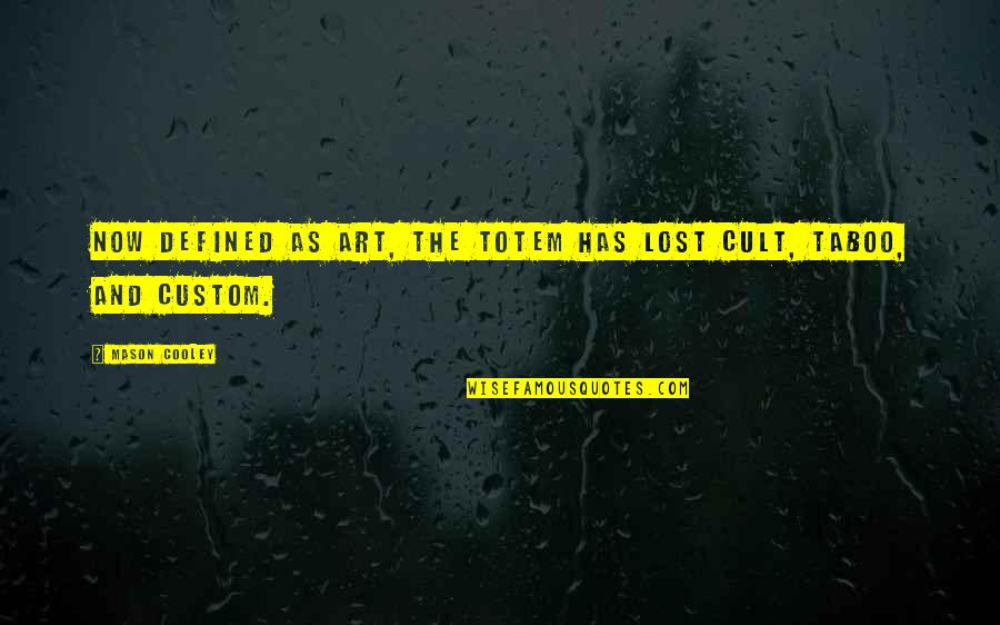 Mr Mason Quotes By Mason Cooley: Now defined as art, the totem has lost