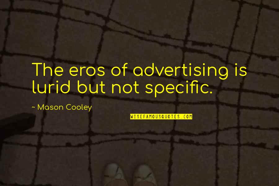 Mr Mason Quotes By Mason Cooley: The eros of advertising is lurid but not Mr Mason Quotes By Mason Cooley: The eros of advertising is lurid but not