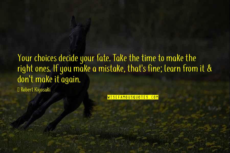 Mr. Mistoffelees Quotes By Robert Kiyosaki: Your choices decide your fate. Take the time