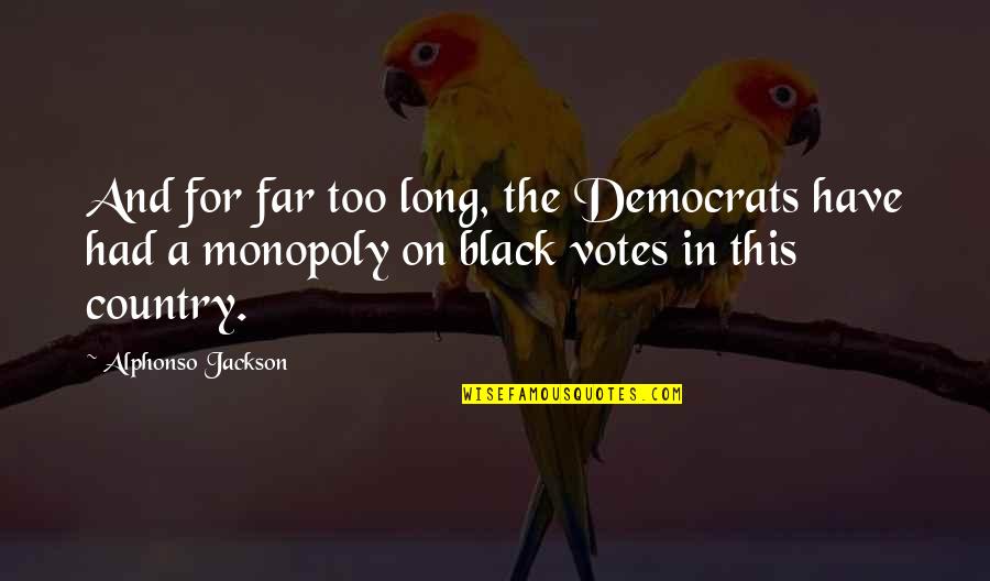 Mr Monopoly Quotes By Alphonso Jackson: And for far too long, the Democrats have