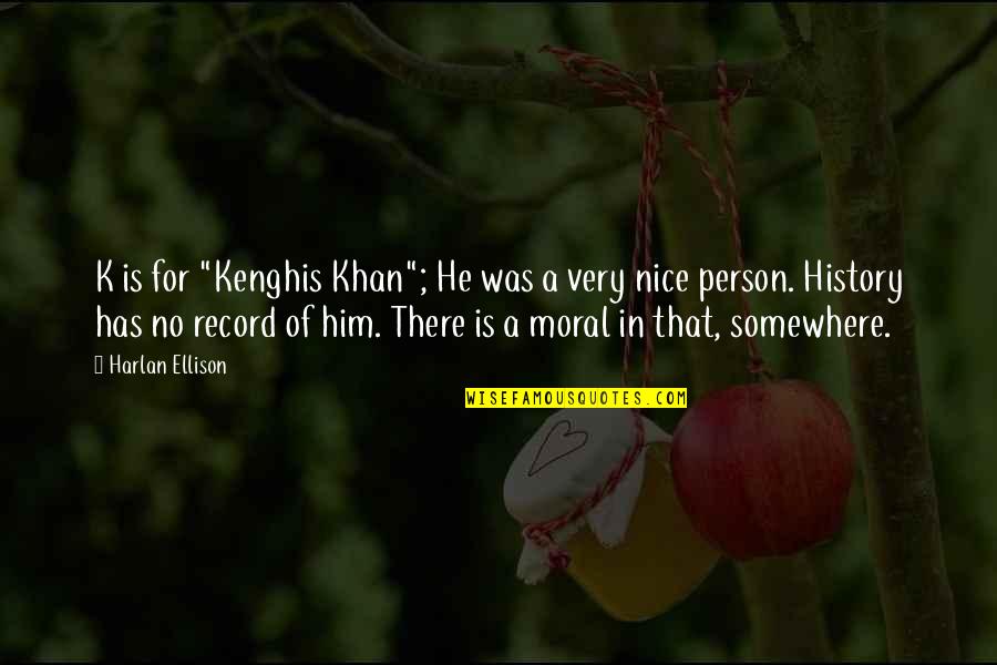 Mr Mosby Quotes By Harlan Ellison: K is for "Kenghis Khan"; He was a Mr Mosby Quotes By Harlan Ellison: K is for "Kenghis Khan"; He was a