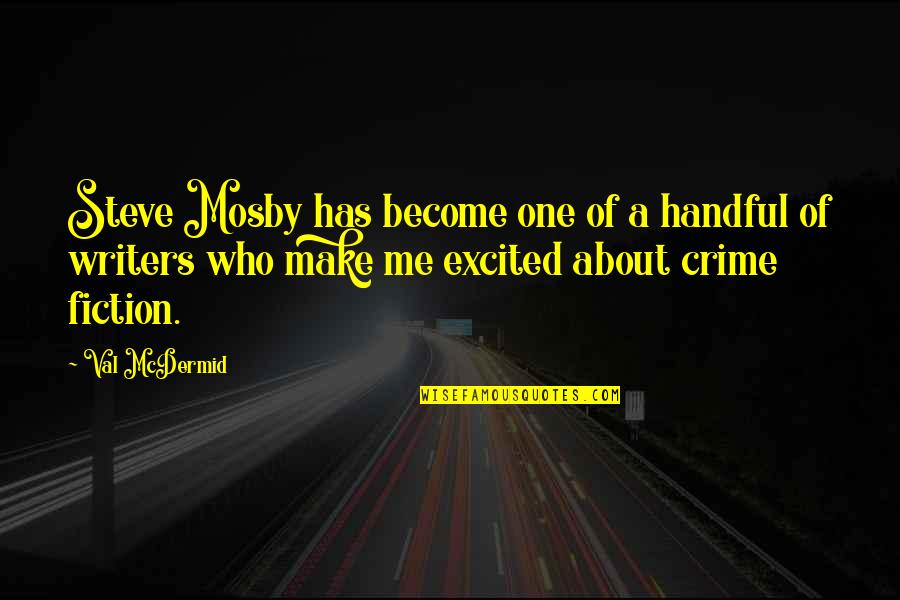 Mr Mosby Quotes By Val McDermid: Steve Mosby has become one of a handful Mr Mosby Quotes By Val McDermid: Steve Mosby has become one of a handful