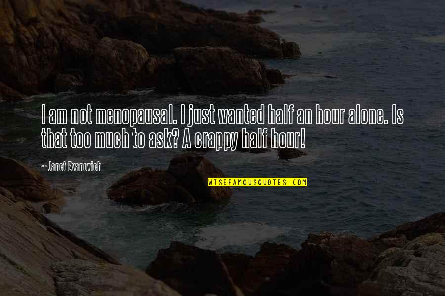 Mr Moseby Quotes By Janet Evanovich: I am not menopausal. I just wanted half Mr Moseby Quotes By Janet Evanovich: I am not menopausal. I just wanted half