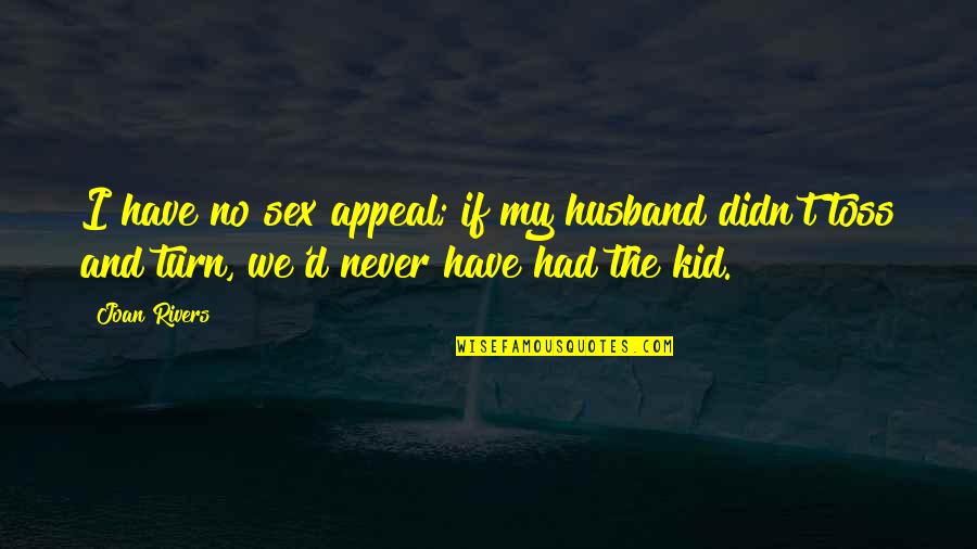 Mr Moseby Quotes By Joan Rivers: I have no sex appeal; if my husband