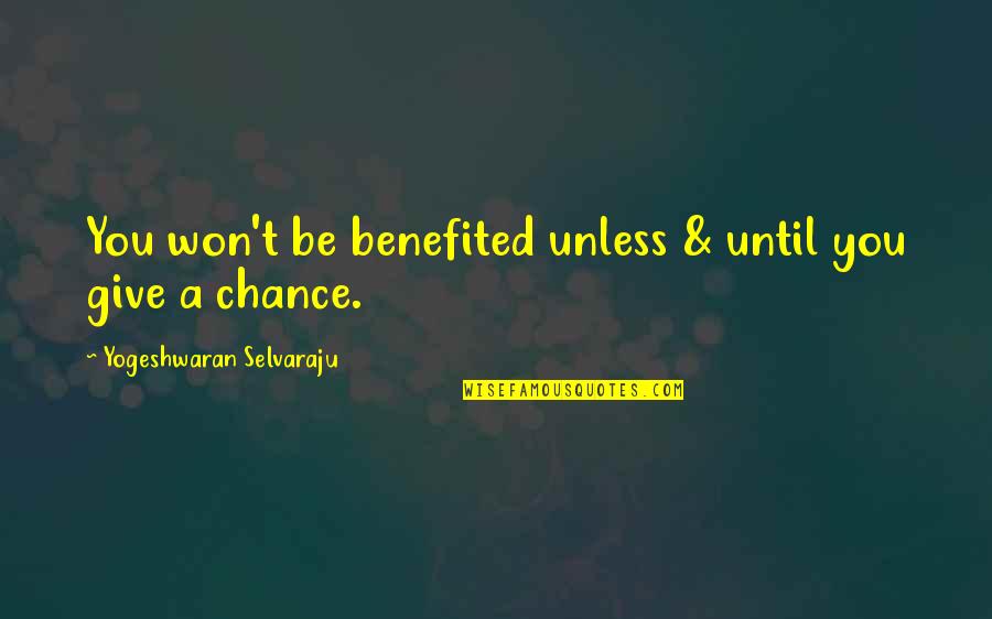 Mr Nathan Radley Quotes By Yogeshwaran Selvaraju: You won't be benefited unless & until you