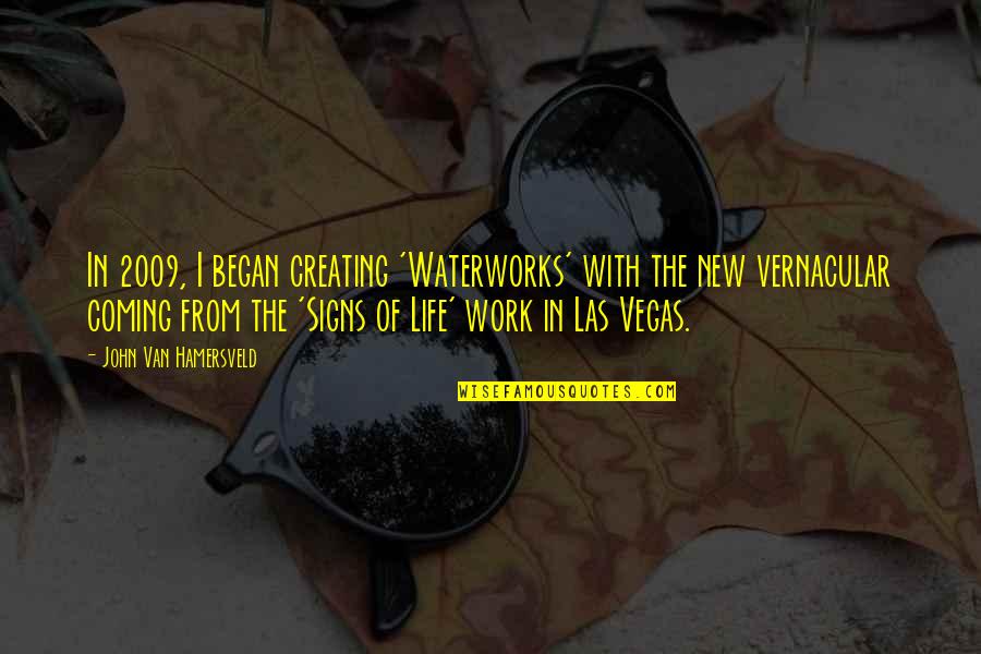 Mr New Vegas Quotes By John Van Hamersveld: In 2009, I began creating 'Waterworks' with the