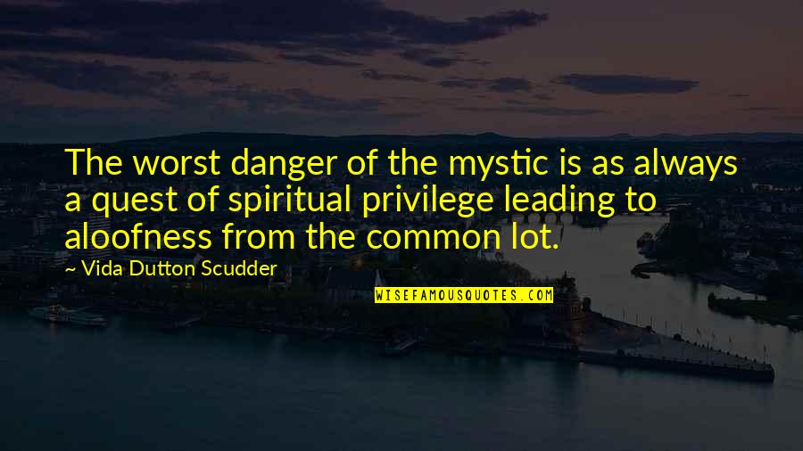 Mr Nice Jim Mccann Quotes By Vida Dutton Scudder: The worst danger of the mystic is as