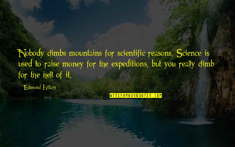 Mr Nobody Science Quotes By Edmund Hillary: Nobody climbs mountains for scientific reasons. Science is
