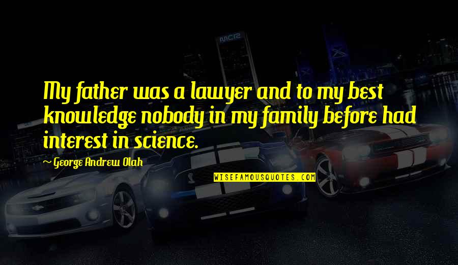 Mr Nobody Science Quotes By George Andrew Olah: My father was a lawyer and to my