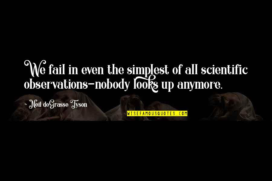 Mr Nobody Science Quotes By Neil DeGrasse Tyson: We fail in even the simplest of all