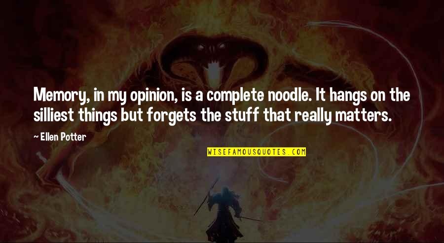 Mr Noodle Quotes By Ellen Potter: Memory, in my opinion, is a complete noodle.