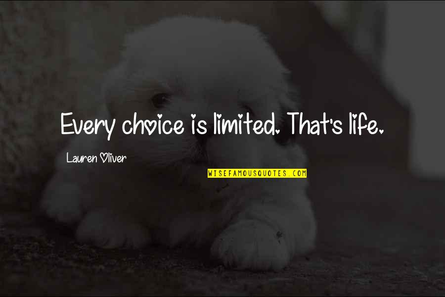 Mr Noodle Quotes By Lauren Oliver: Every choice is limited. That's life. Mr Noodle Quotes By Lauren Oliver: Every choice is limited. That's life.
