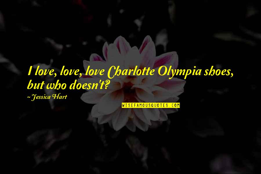 Mr Olympia Quotes By Jessica Hart: I love, love, love Charlotte Olympia shoes, but Mr Olympia Quotes By Jessica Hart: I love, love, love Charlotte Olympia shoes, but