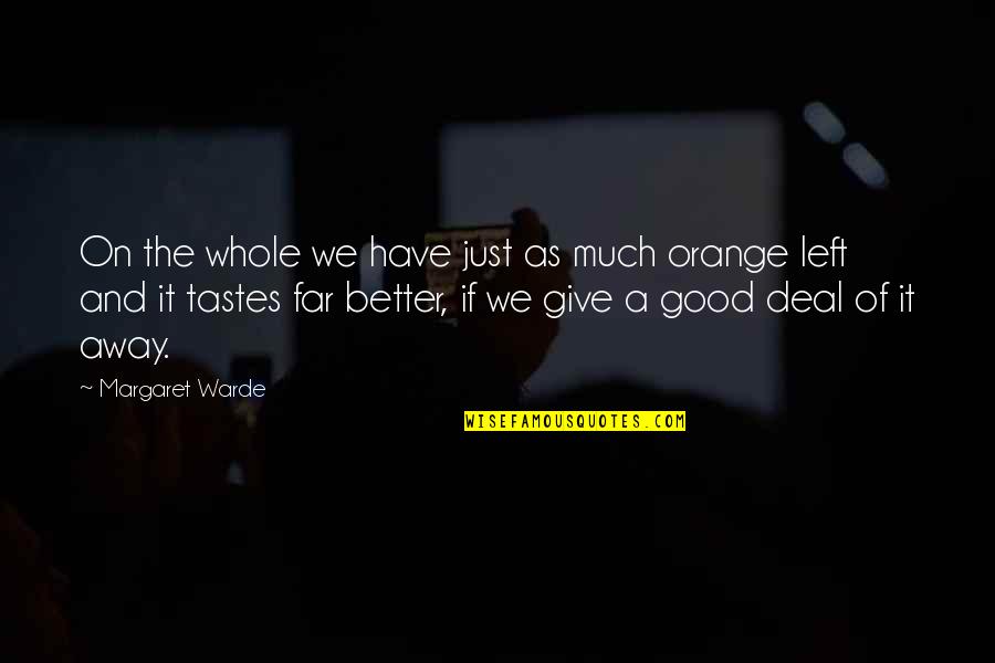 Mr Orange Quotes By Margaret Warde: On the whole we have just as much