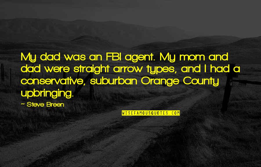 Mr Orange Quotes By Steve Breen: My dad was an FBI agent. My mom