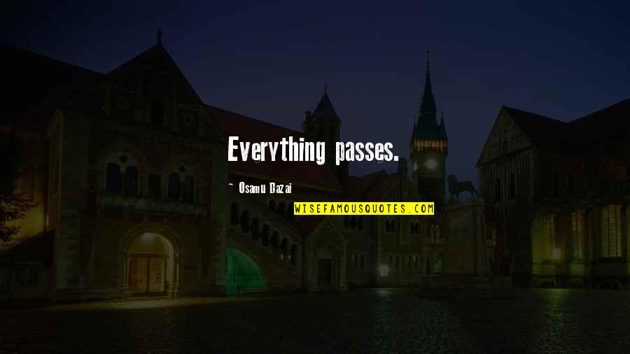 Mr Papagiorgio Quotes By Osamu Dazai: Everything passes. Mr Papagiorgio Quotes By Osamu Dazai: Everything passes.