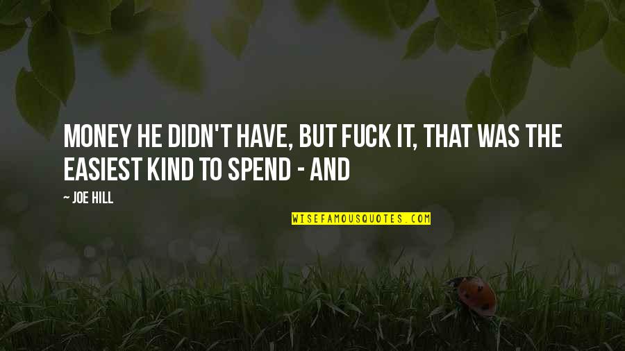 Mr Peanutbutter Quotes By Joe Hill: Money he didn't have, but fuck it, that